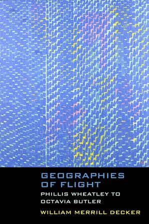 Cover for Geographies of Flight: Phillis Wheatley to Octavia Butler