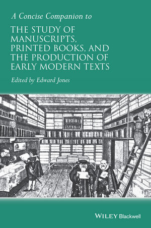 Cover of A Concise Companion to the Study of Manuscripts, Printed Books, and the Production of Early Modern Texts: A Festschrift for Gordon Campbell