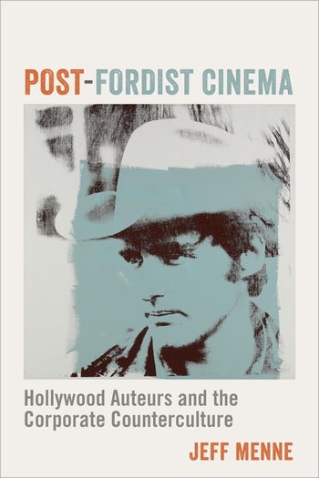 Cover for Post-Fordist Cinema: Hollywood Auteurs and the Corporate Counterculture